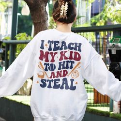 i teach my kid to hit and steal sweatshirt, funny baseball mom shirt, softball mom sh