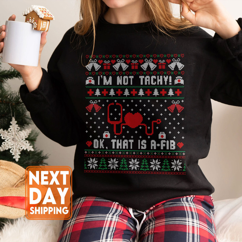 I'm Not Tachy Ok That's A Fib Ugly Christmas Sweater, Funny Nurse Christmas Sweatshirt,Nurse Santa Gifts,Stethoscopes Xmas Tee,RN ER Sweater - 1.jpg