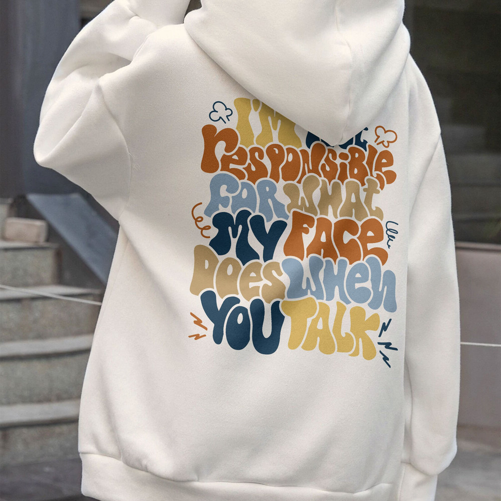 I'm Not Responsible For What My Face Does When You Talk Shirt, Sarcastic Tee, Funny Sarcasm Shirt,Trendy VSCO Hoodie,Responsible Quote Shirt - 4.jpg