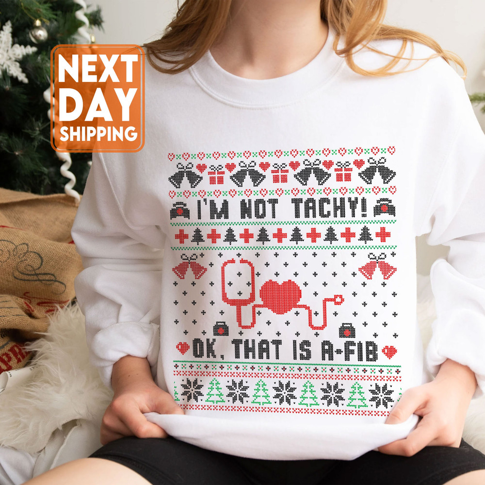 I'm Not Tachy Ok That's A Fib Ugly Christmas Sweater, Funny Nurse Christmas Sweatshirt,Nurse Santa Gifts,Stethoscopes Xmas Tee,RN ER Sweater - 5.jpg