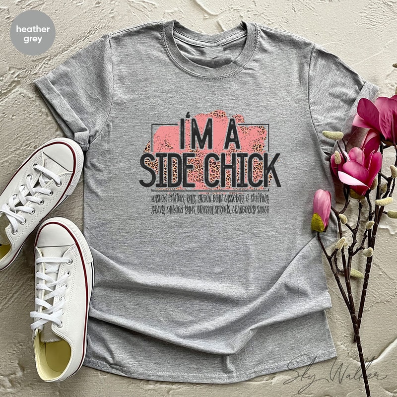 Funny Shirt, Sarcastic Shirts, I'm A Side Chick Shirt, Thanksgiving Shirt, Joke to Friend T-Shirt, Funny Talking T-Shirt - 2.jpg