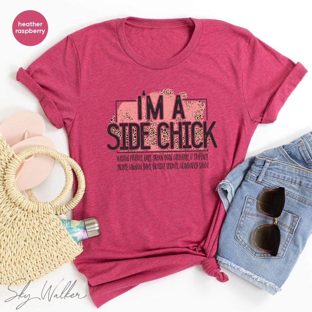 Funny Shirt, Sarcastic Shirts, I'm A Side Chick Shirt, Thanksgiving Shirt, Joke to Friend T-Shirt, Funny Talking T-Shirt - 3.jpg