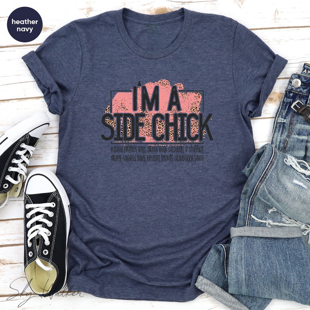 Funny Shirt, Sarcastic Shirts, I'm A Side Chick Shirt, Thanksgiving Shirt, Joke to Friend T-Shirt, Funny Talking T-Shirt - 4.jpg