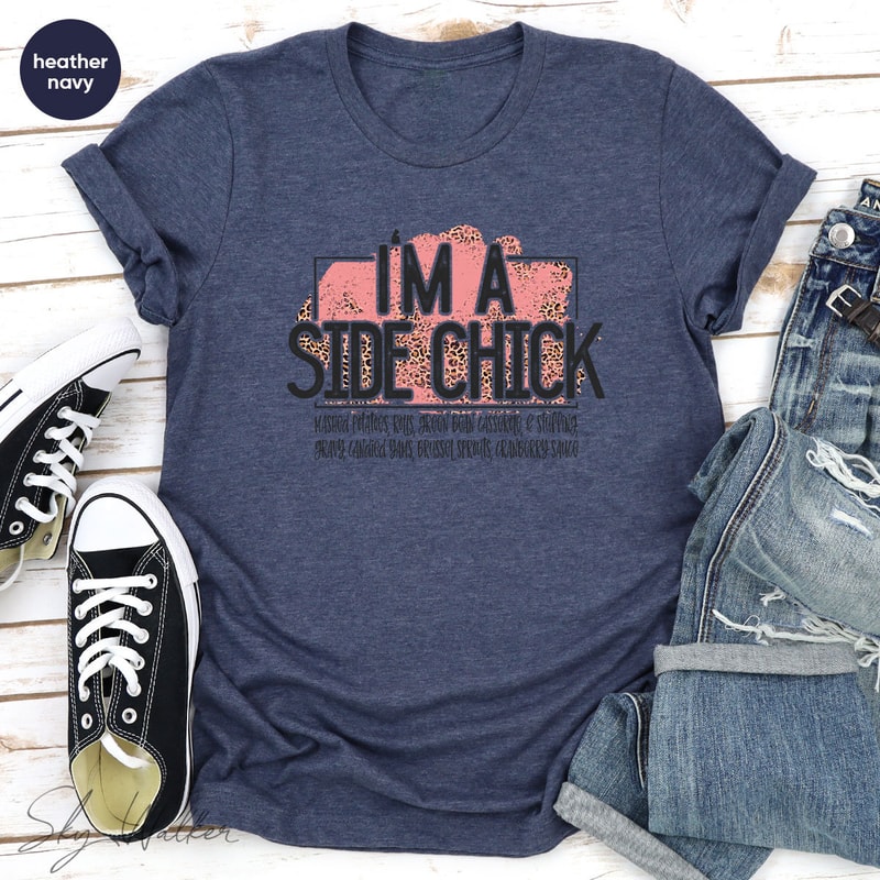 Funny Shirt, Sarcastic Shirts, I'm A Side Chick Shirt, Thanksgiving Shirt, Joke to Friend T-Shirt, Funny Talking T-Shirt - 4.jpg