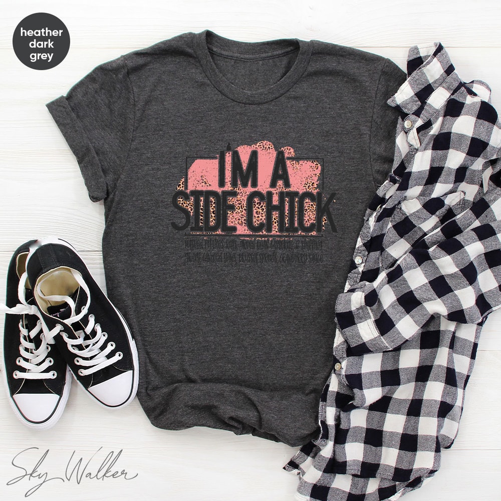 Funny Shirt, Sarcastic Shirts, I'm A Side Chick Shirt, Thanksgiving Shirt, Joke to Friend T-Shirt, Funny Talking T-Shirt - 5.jpg