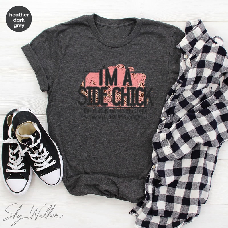 Funny Shirt, Sarcastic Shirts, I'm A Side Chick Shirt, Thanksgiving Shirt, Joke to Friend T-Shirt, Funny Talking T-Shirt - 5.jpg