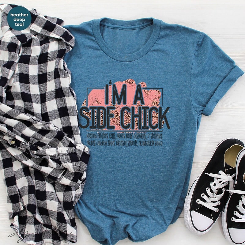 Funny Shirt, Sarcastic Shirts, I'm A Side Chick Shirt, Thanksgiving Shirt, Joke to Friend T-Shirt, Funny Talking T-Shirt - 6.jpg