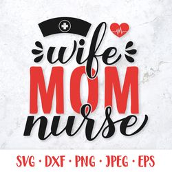 Wife mom nurse SVG. Funny nurses quote. Mom life saying