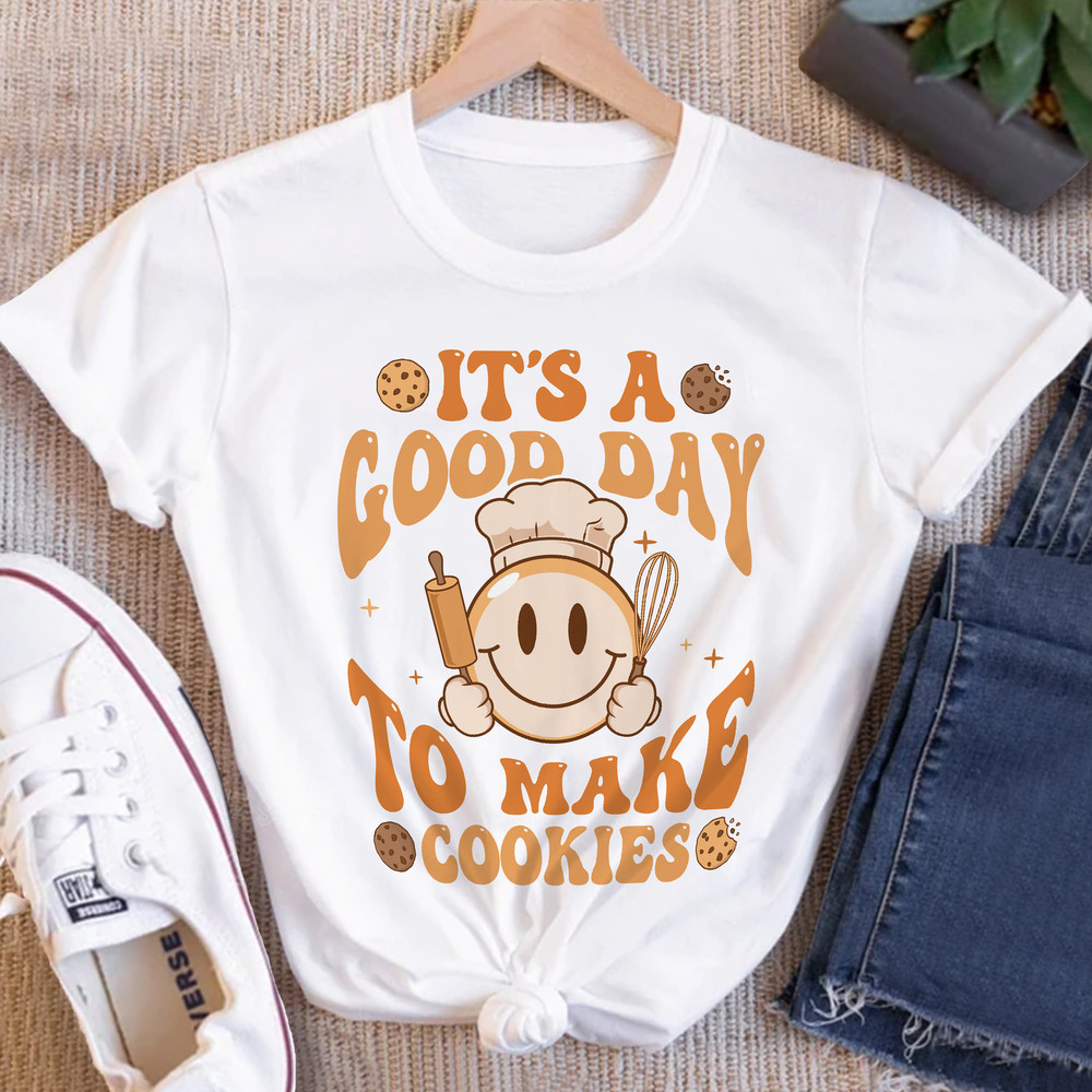 It’s A Good Day To Make Cookies Shirt, Funny Baking Shirt, Baking Lover Shirt, Baker Shirt, Baking Teacher Shirt Gift, Cooking TShirt - 1.jpg