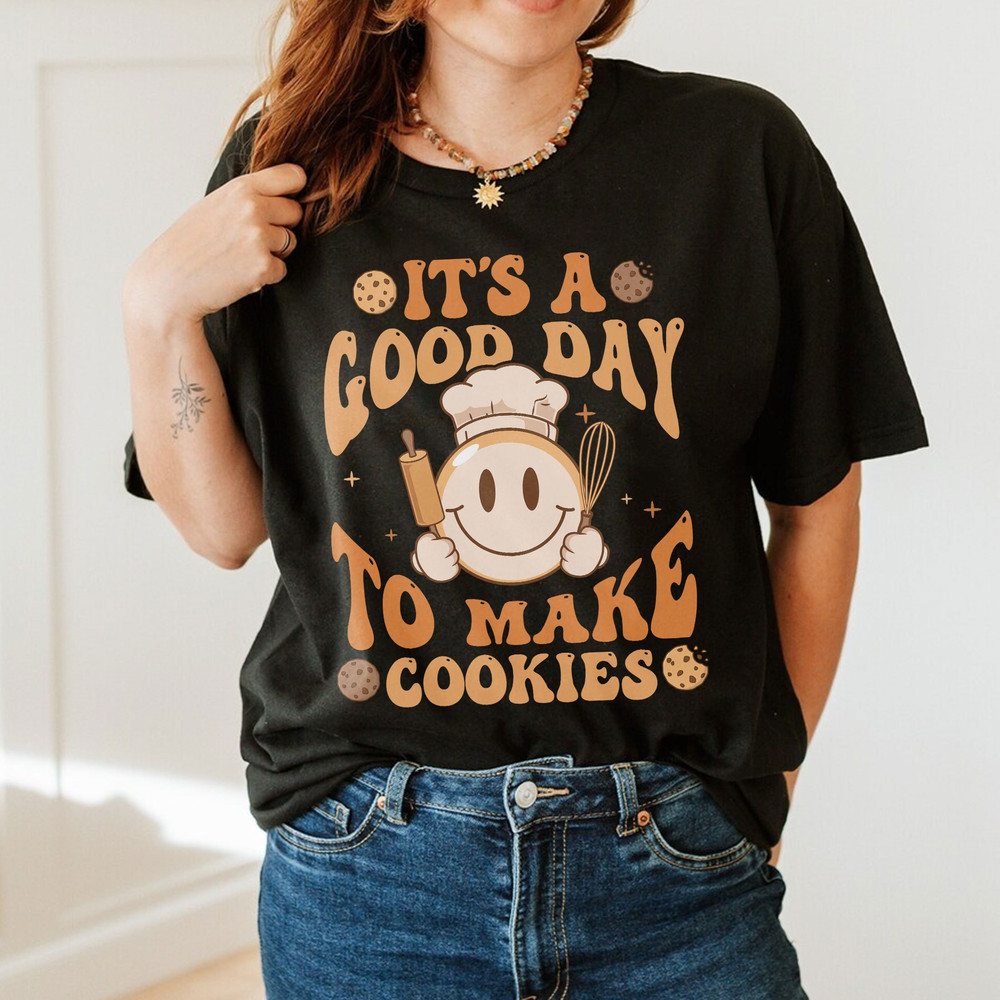 It’s A Good Day To Make Cookies Shirt, Funny Baking Shirt, Baking Lover Shirt, Baker Shirt, Baking Teacher Shirt Gift, Cooking TShirt - 5.jpg