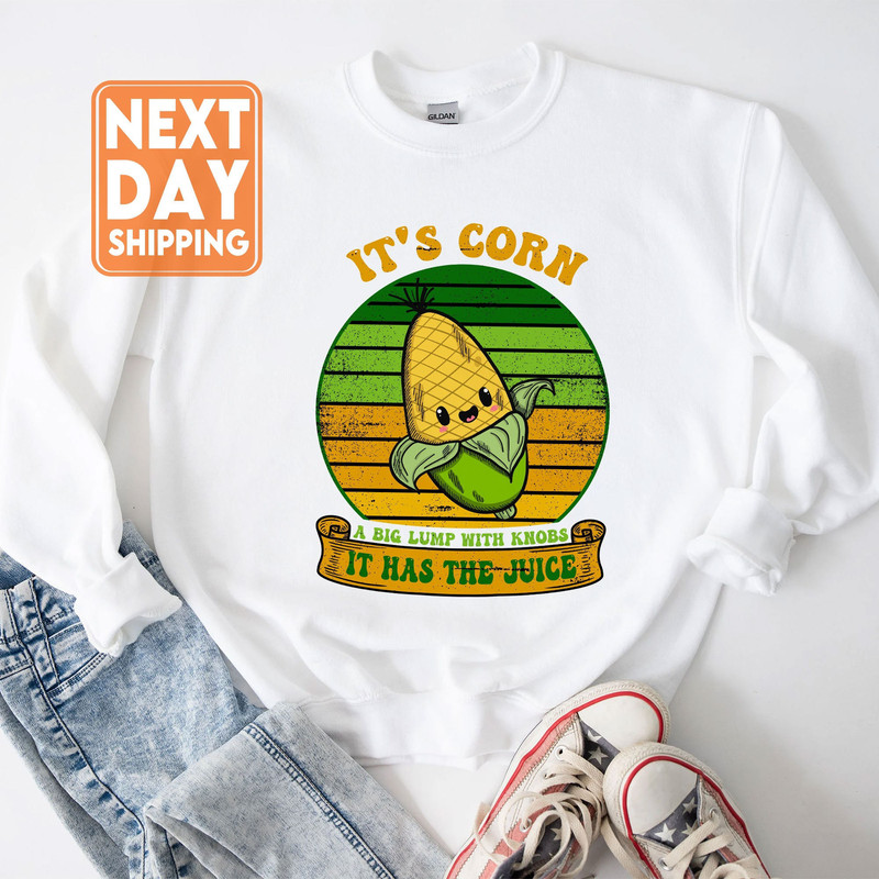 It's Corn It Has The Juice Sweatshirt, Corn Lover T-Shirt, Corn Song Meme Tee, Little Loves Corn Song Crewneck - 1.jpg