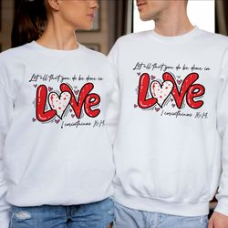 Let all that you do be done in Love Sweatshirt, Valentines Day Shirt for Women, Cute