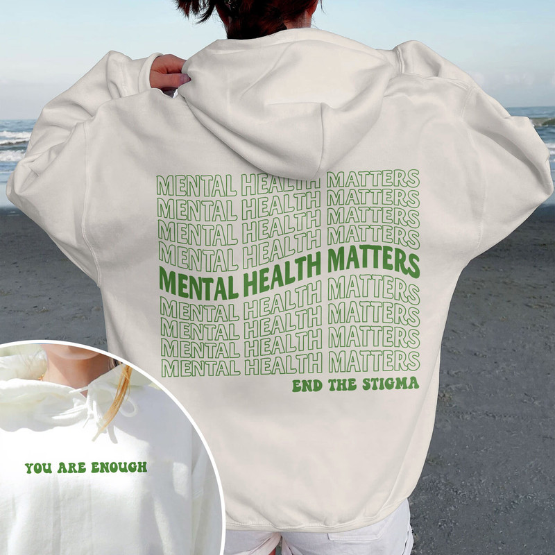 Mental Health Matters Hoodie, End The Stigma Sweatshirt, In May We Wear Green Shirt, You Are Enough Shirt, Mental Health Awareness - 1.jpg