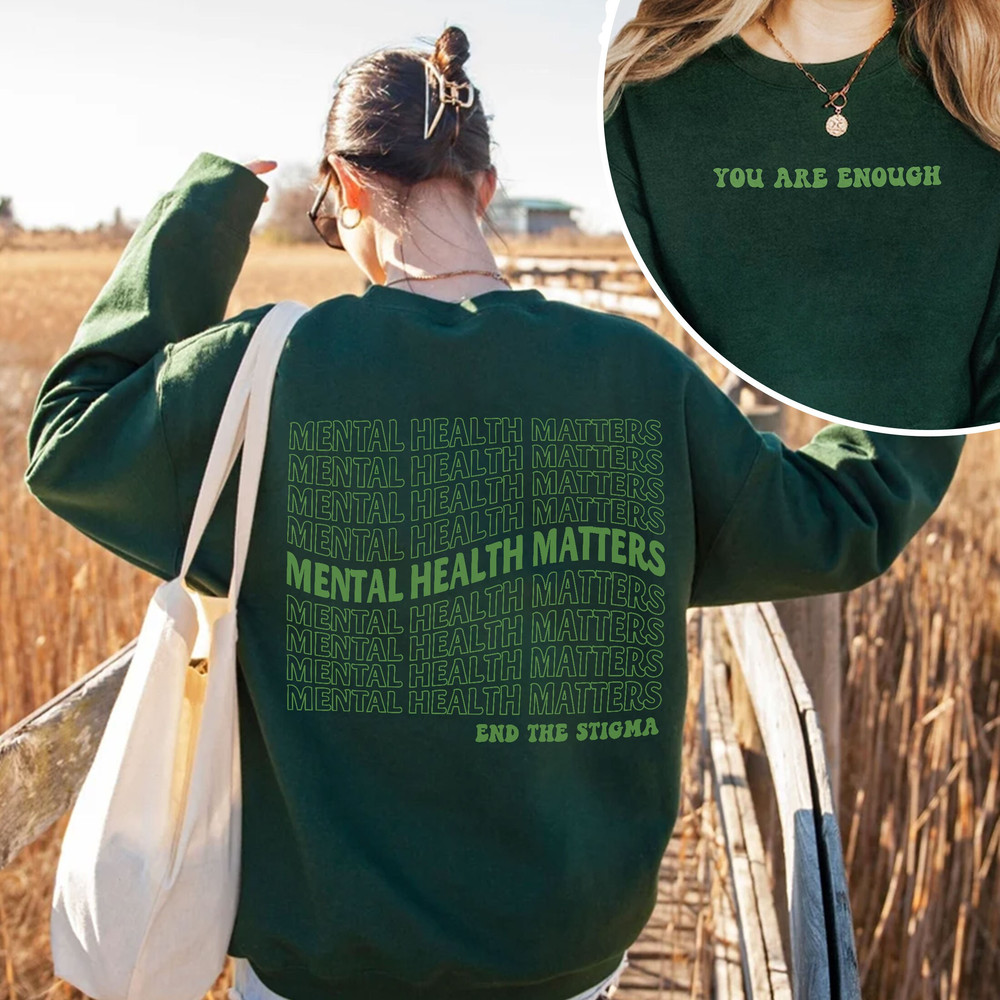 Mental Health Matters Hoodie, End The Stigma Sweatshirt, In May We Wear Green Shirt, You Are Enough Shirt, Mental Health Awareness - 4.jpg