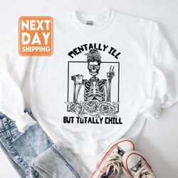 mentally ill but totally chill halloween costume skeleton sweatshirt, skeleton shirt