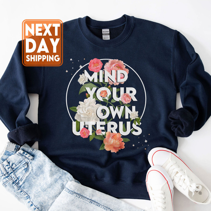 Mind Your Own Uterus Flower Sweatshirt, Reproductive Rights Hoodie, Feminist Retro Gift , Women's Rights Tee, Mind Your Own Uterus - 2.jpg