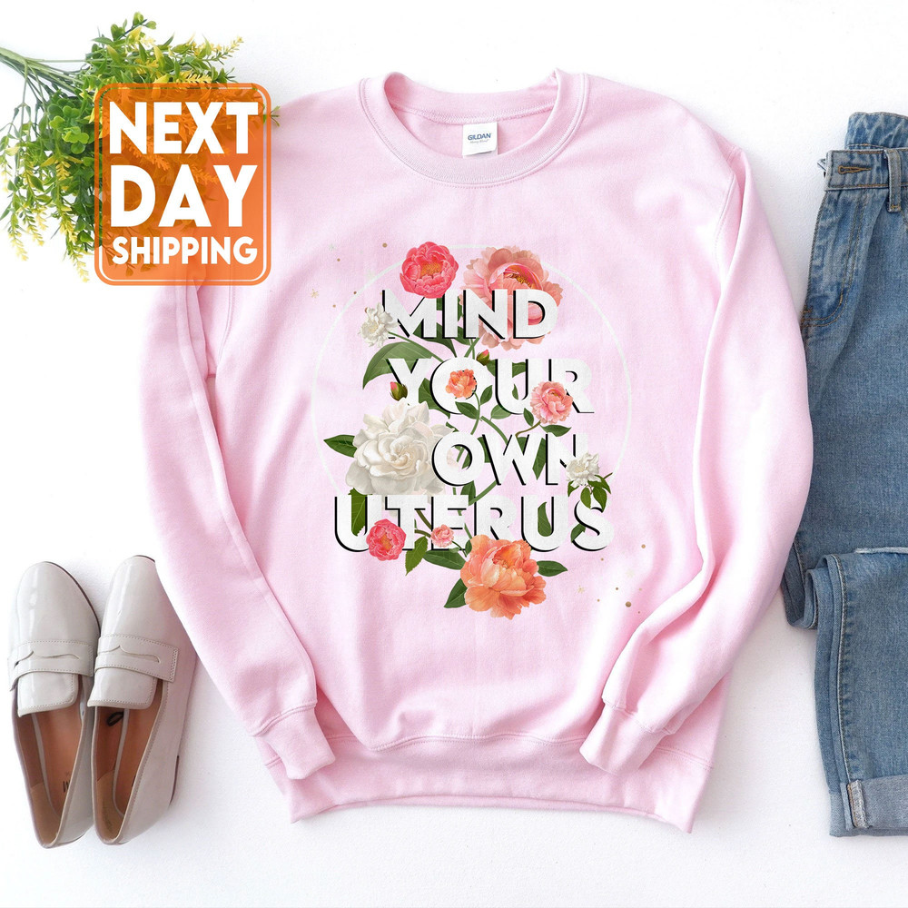 Mind Your Own Uterus Flower Sweatshirt, Reproductive Rights Hoodie, Feminist Retro Gift , Women's Rights Tee, Mind Your Own Uterus - 4.jpg