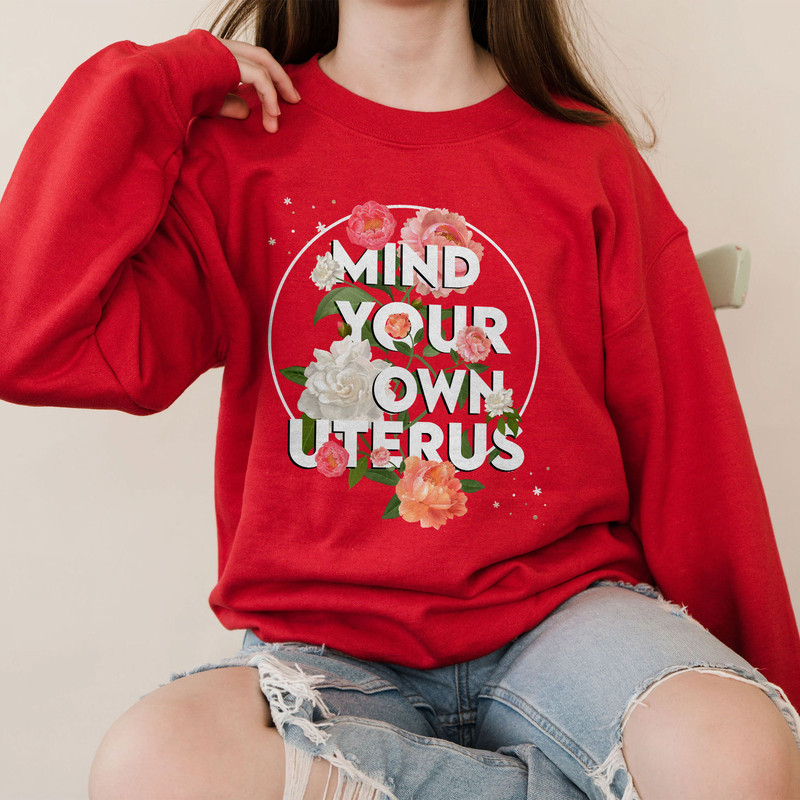 Mind Your Own Uterus Flower Sweatshirt, Reproductive Rights Hoodie, Feminist Retro Gift , Women's Rights Tee, Mind Your Own Uterus - 5.jpg