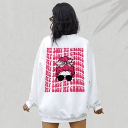 my body my choice hoodie , rights sweatshirt for women, womens rights, feminist shir