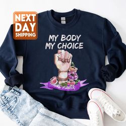 my body my choice girl power tshirt, rights shirt for women, womens rights, feminist