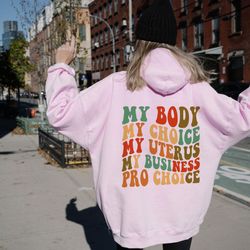 my body my choice my uterus my business pro choice hoodie, rights sweatshirt for wome