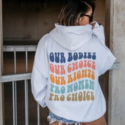 our bodies pro-choice sweatshirt, reproductive rights hoodie, feminist clothing, my b