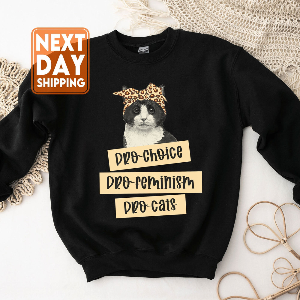 Pro Choice Pro Feminism Pro Cats Sweatshirt - Pro-Choice T-Shirt - Abortion Rights Tee - Reproductive Rights Tee - Abortion Protest T-Shirt - 1.jpg