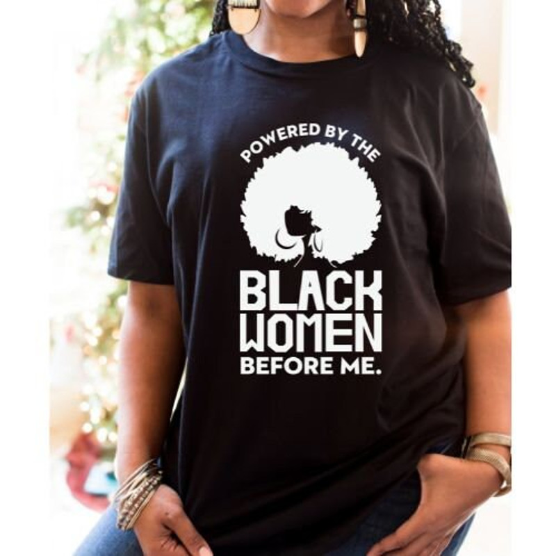 Black Woman Shirt, Black Girl TShirt, Black Girl Magic Shirt, Gift for Black Mom, Powered By the Black Women Before Me Shirt, Black Owned - 1.jpg