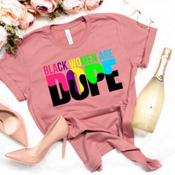 black women are dope shirt,black power shirt,black history shirt,black lives matter shirts,proud african woman,afro hair