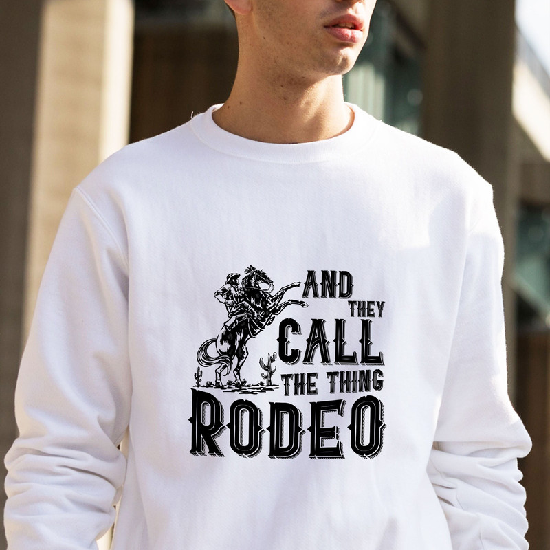 Rodeo Sweatshirt, And they Call The Thing Rodeo, Saddle Up Buttercup Shirt, Cowboy T-Shirt, Cowgirl Shirt, Western Shirt, Country Girl Shirt - 3.jpg
