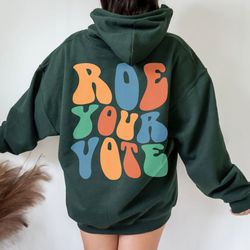 roe your vote sweatshirt, feminist womens rights tshirt, reproductive freedom, pro c