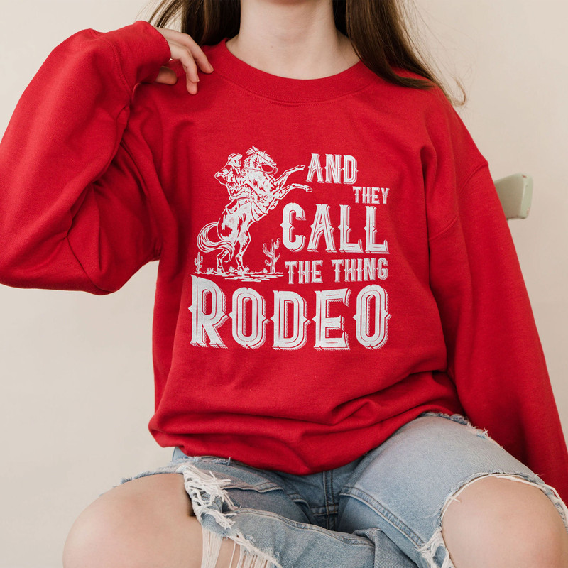 Rodeo Sweatshirt, And they Call The Thing Rodeo, Saddle Up Buttercup Shirt, Cowboy T-Shirt, Cowgirl Shirt, Western Shirt, Country Girl Shirt - 4.jpg