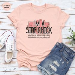 funny shirt, sarcastic shirts, i'm a side chick shirt, thanksgiving shirt, joke to friend t-shirt, funny talking t-shirt