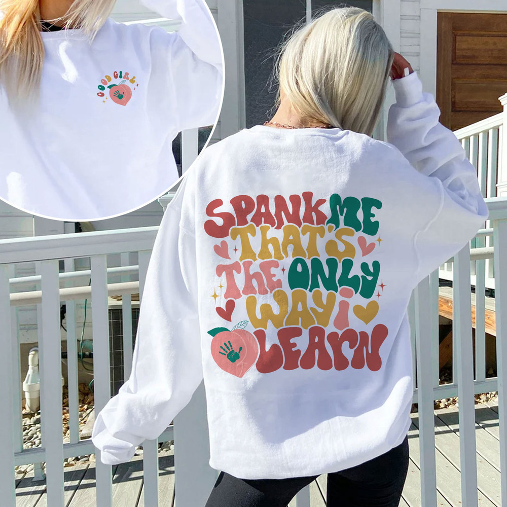 Spank Me That’s The Only Way I Learn Sweatshirt, Good Girl Bad Girl Shirt, Spank Me Tee, Funny Girl Shirt, Trendy VSCO Hoodie - 1.jpg