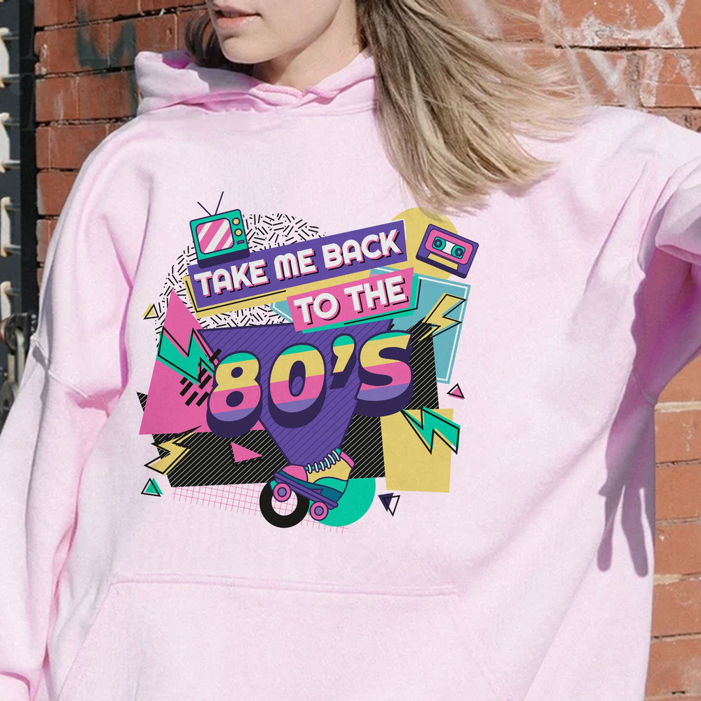 Take Me Back To The 80s Shirt, 90s Style Hoodie, 80s Birthday Party Shirt, Unisex Sweatshirt, Good Old Days T-Shirt, Throwback Tee - 5.jpg