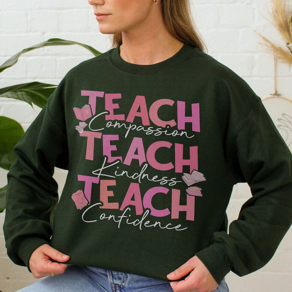 Teach TShirt, Teach Compassion, Teach Kindness, Teach Confidence Shirt, Teacher Appreciation, Teacher Sweatshirt, Teacher Shirt Gift - 6.jpg