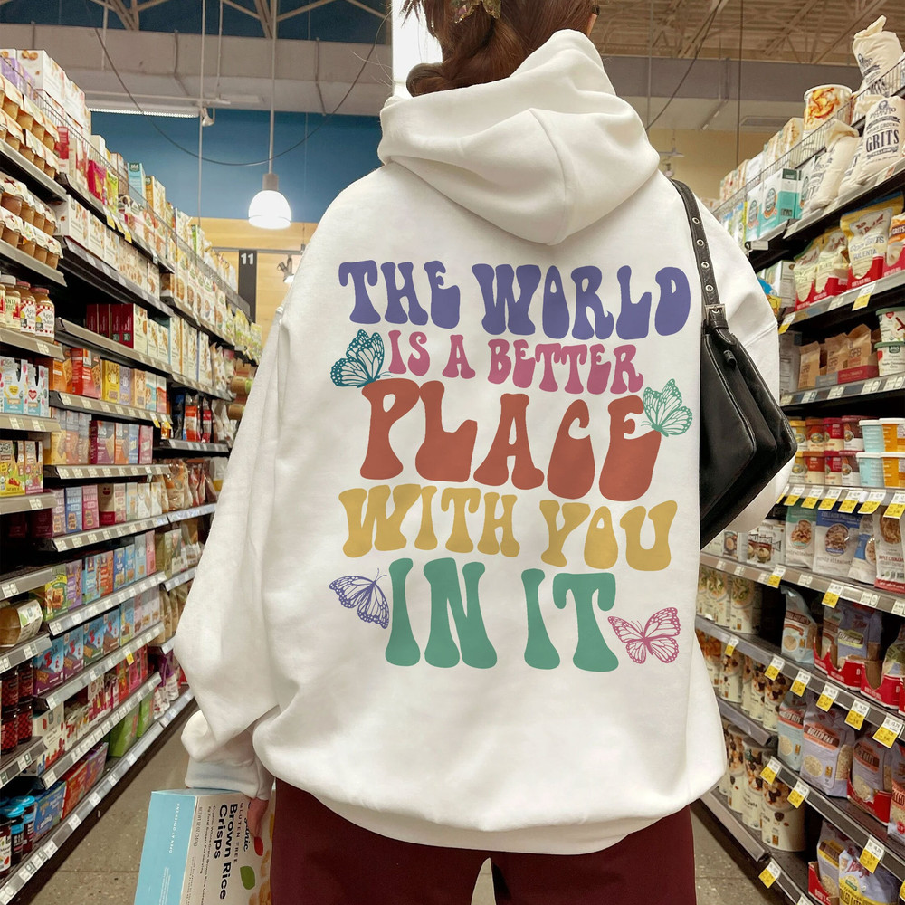 The World Is A Better Place With You In It Sweatshirt, Trendy Hoodie, VSCO Girl Crewneck - 3.jpg