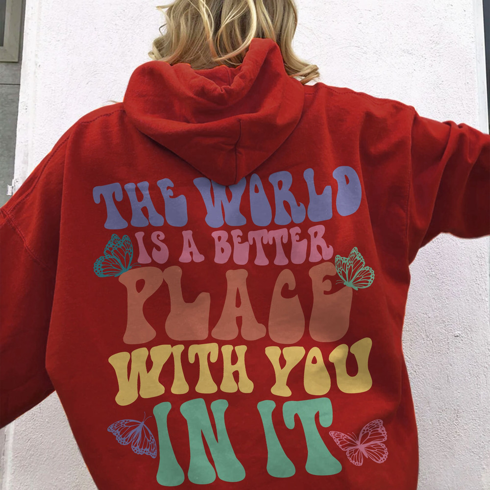 The World Is A Better Place With You In It Sweatshirt, Trendy Hoodie, VSCO Girl Crewneck - 4.jpg