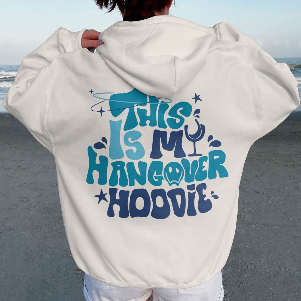 This Is My Hangover Hoodie, Funny Hoodie, Make Happy Shirt, Inspirational Hoodie, Aesthetic Hoodie, Preppy Vsco Hoodie, Words On Back Hoodie - 3.jpg