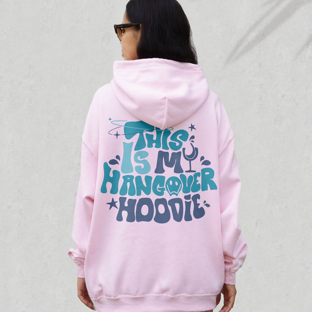 This Is My Hangover Hoodie, Funny Hoodie, Make Happy Shirt, Inspirational Hoodie, Aesthetic Hoodie, Preppy Vsco Hoodie, Words On Back Hoodie - 4.jpg