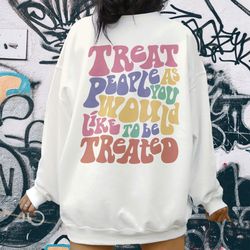 treat people hoodie, positive hoodie, inspirational hoodie, aesthetic hoodie, preppy