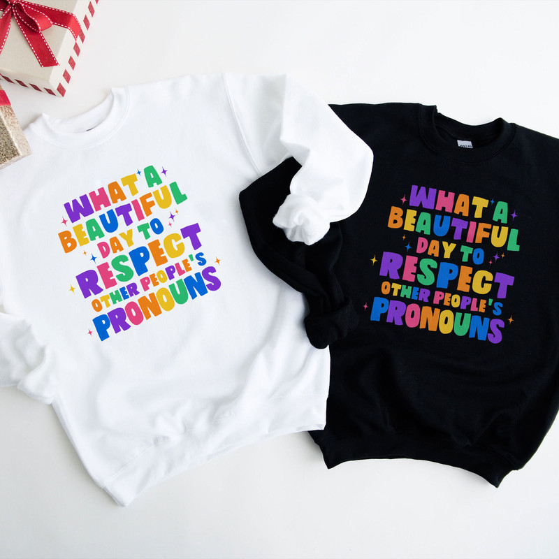 What A Beautiful Day to Respect Other People's Pronouns Sweatshirt,Gay Rights T-Shirt,Human Rights Shirt,Equality T-Shirt, Pride Tee - 3.jpg