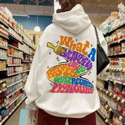 what a beautiful day to respect other peoples pronouns sweatshirt,gay rights t-shirt