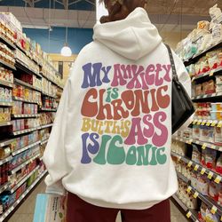womens my anxiety is chronic but this ass is iconic funny sweatshirt, trendy shirts,