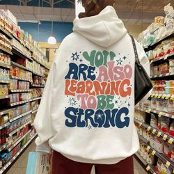 you are also learning to be strong sweatshirt , vsco girl positive hoodie, motivation