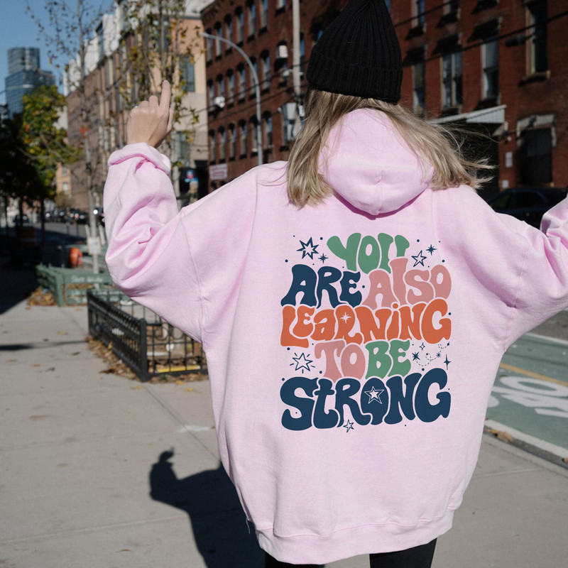 You Are Also Learning To Be Strong Sweatshirt , VSCO Girl Positive Hoodie, Motivational Hoodie, ACOWAR ACOTAR Shirt - 3.jpg