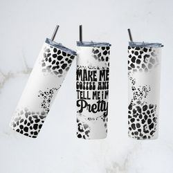 coffee tumbler,coffee make me straight tapered skinny tumbler,coffee tell me i am pretty sublimation wrap skinny tumbler