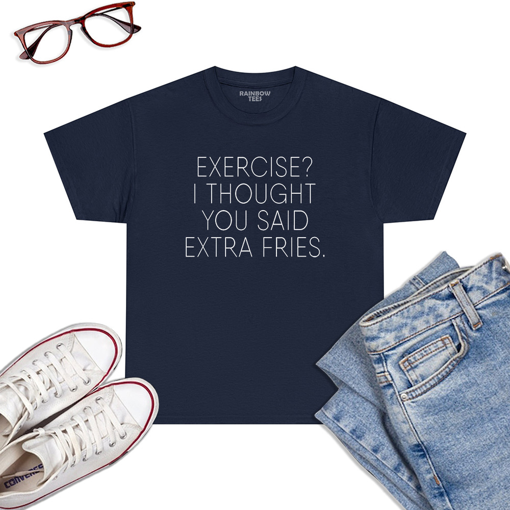 Exercise-I-Thought-You-Said-Extra-Fries,-Funny-Quote-T-Shirt-Navy.jpg