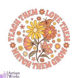 teach them love them watch them grow svg design file