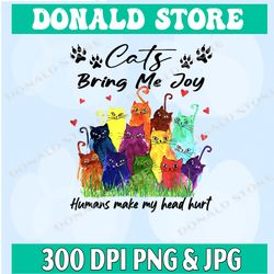 Cats Bring Me Joy Humans Make My Head Hurt Png, Cats Lover ,Animal Lover, Funny Cats, Cats Png, Dog Lover Gift, Mama dog